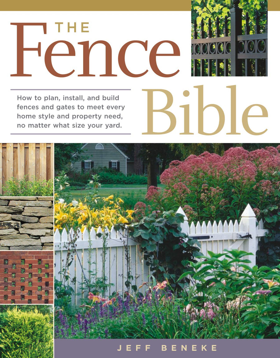 Cover of "The Fence Bible: How to plan, install, and build fences and gates to meet every home style and property need, no matter what size your yard" by Jeff Beneke from Workman-Storey, featuring images of various fences and a comprehensive guide to creating distinctive boundaries.