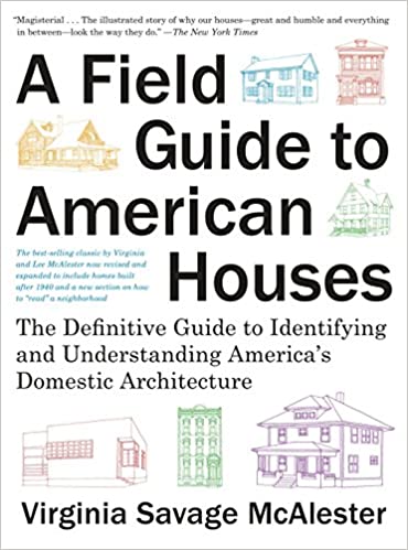 A Field Guide to American Houses: The Definitive Guide to Identifying and Understanding America's Domestic Architecture