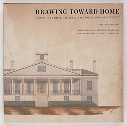 Drawing Toward Home: Designs for Domestic Architecture from Historic New England